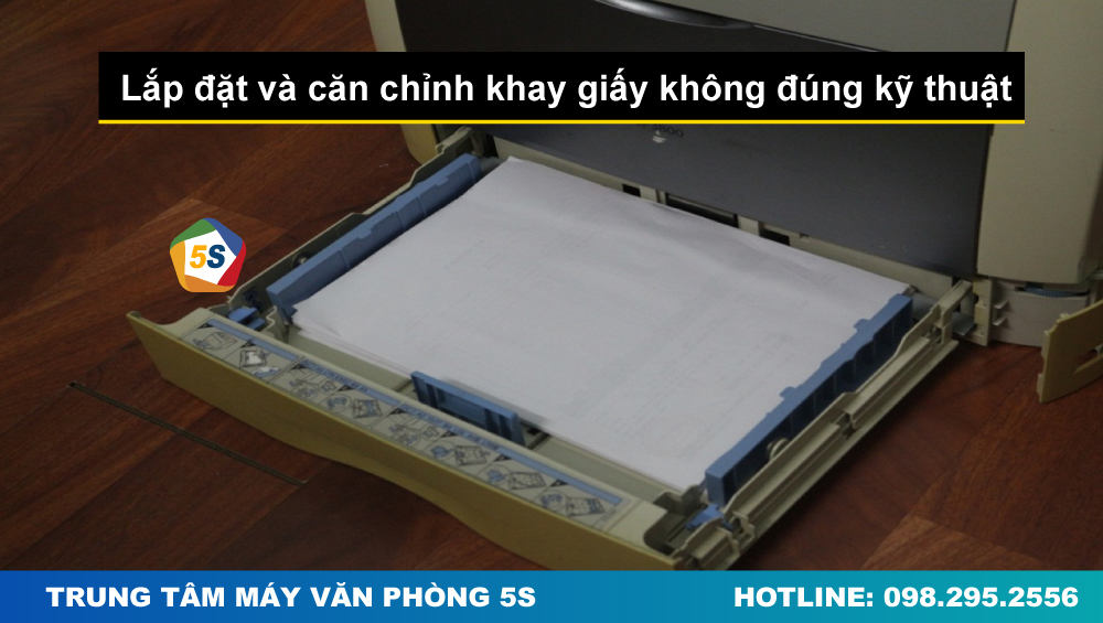 Lắp đặt và căn chỉnh khay giấy không đúng kỹ thuật