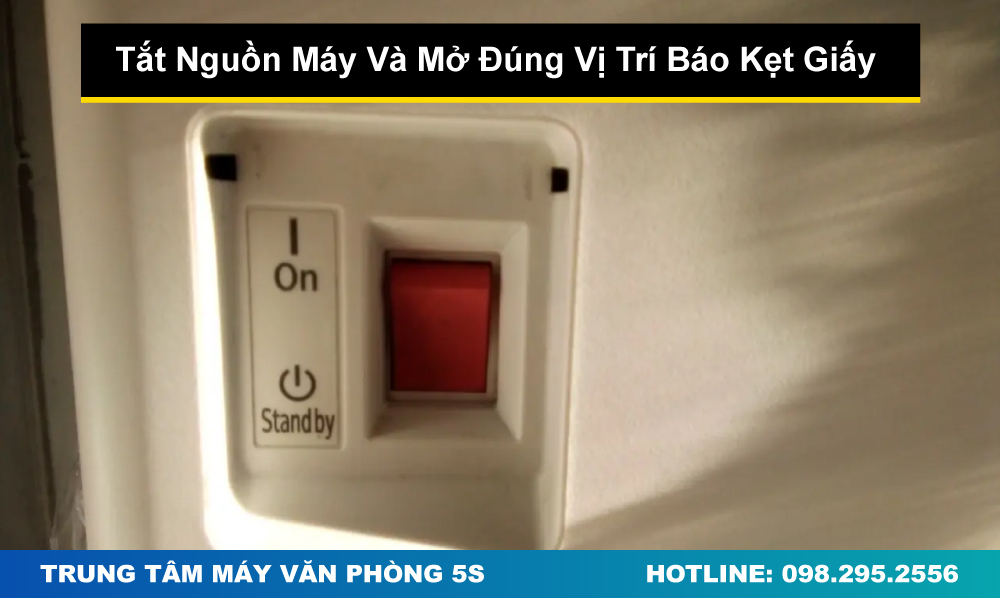 Tắt Nguồn Máy Và Mở Đúng Vị Trí Báo Kẹt Giấy