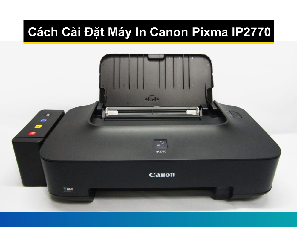Cách Cài Đặt Máy In Canon Pixma IP2770